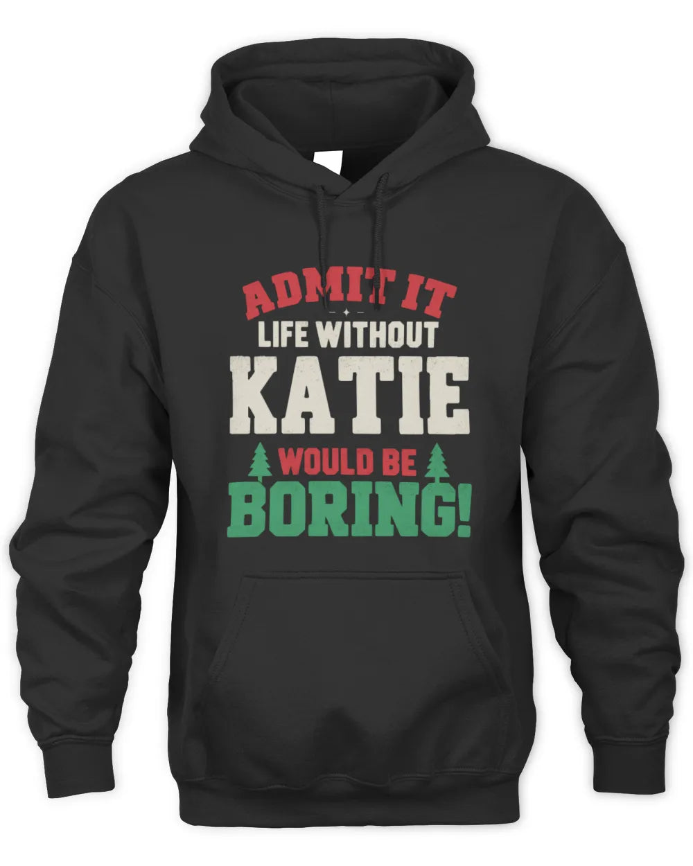 KATIE P5 TH08 Christmas T-Shirt – “Life Without NAME Would Be Boring” - Unisex Hoodie - Black
