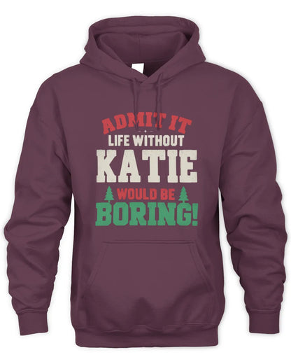 KATIE P5 TH08 Christmas T-Shirt – “Life Without NAME Would Be Boring” - Unisex Hoodie - Maroon