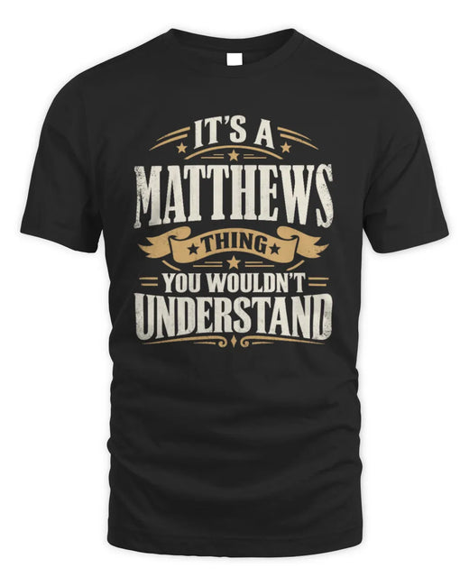 MATTHEWS P08 TH51 - Personalized “It’s a/an [NAME] Thing – You Wouldn’t Understand” Shirt
