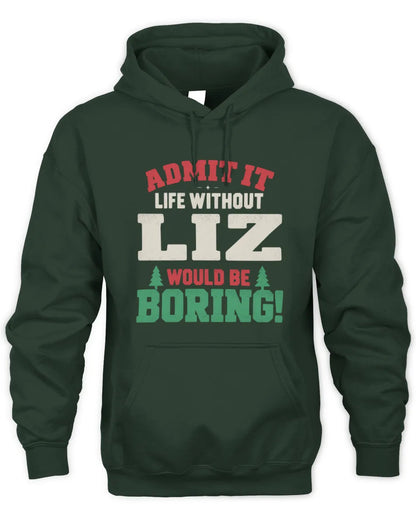 LIZ P5 TH08 Christmas T-Shirt – “Life Without NAME Would Be Boring” - Unisex Hoodie - Forest Green
