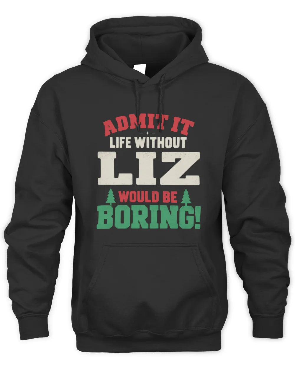 LIZ P5 TH08 Christmas T-Shirt – “Life Without NAME Would Be Boring” - Unisex Hoodie - Black