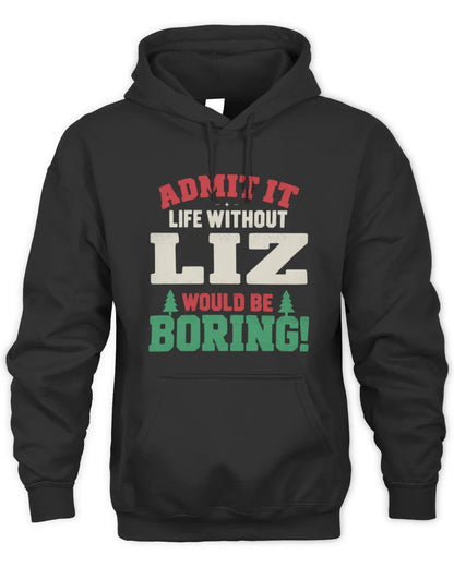 LIZ P5 TH08 Christmas T-Shirt – “Life Without NAME Would Be Boring” - Unisex Hoodie - Black