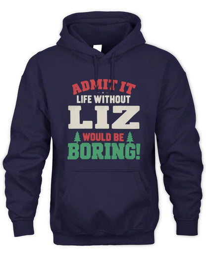 LIZ P5 TH08 Christmas T-Shirt – “Life Without NAME Would Be Boring” - Unisex Hoodie - Navy