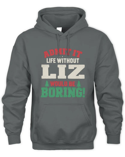 LIZ P5 TH08 Christmas T-Shirt – “Life Without NAME Would Be Boring” - Unisex Hoodie - Charcoal