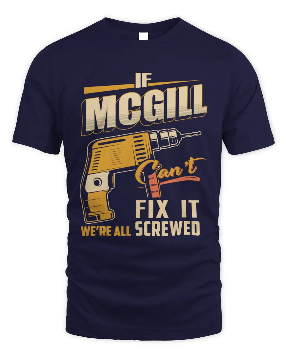 MCGILL TP22-K4-228 - Personalized Handyman T-Shirt “If AARON Can’t Fix It, We’re All Screwed” - Unisex Standard T-Shirt - Navy