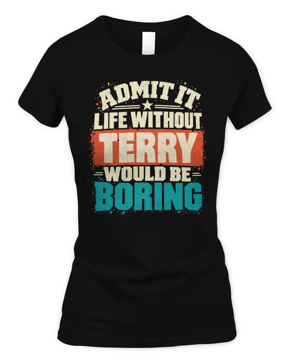 TERRY P02-TH11-226 Personalized Admit It Life Without [Name] Would Be Boring T-Shirt - Custom Name Funny Gift - Women's Standard T-Shirt - Black