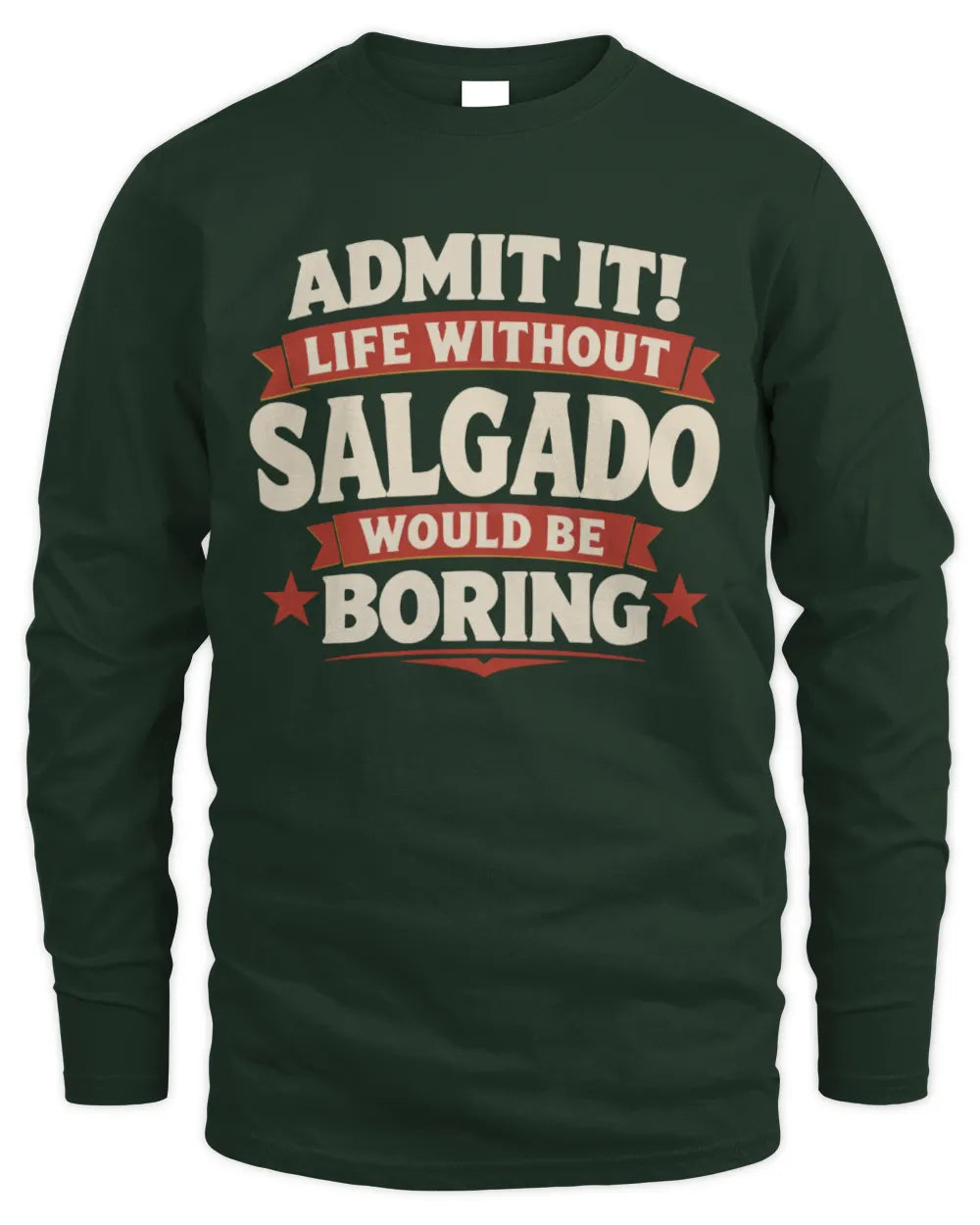 SALGADO P4 KT003 Personalized Funny Quote Apparel “Life Without NAME Would Be Boring” - Men's Long Sleeved T-Shirt - Forest Green
