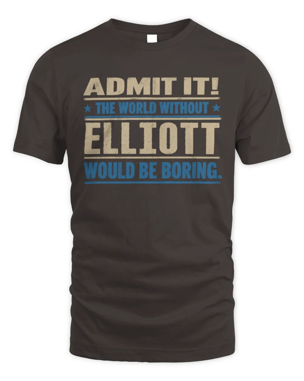 ELLIOTT TP68-K2-968 – Personalized Funny Quote Apparel “The World Without NAME Would Be Boring” - Unisex Standard T-Shirt - Dark Chocolate