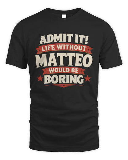 MATTEO P4 KT003 Personalized Funny Quote Apparel “Life Without NAME Would Be Boring” - Unisex Standard T-Shirt - Black