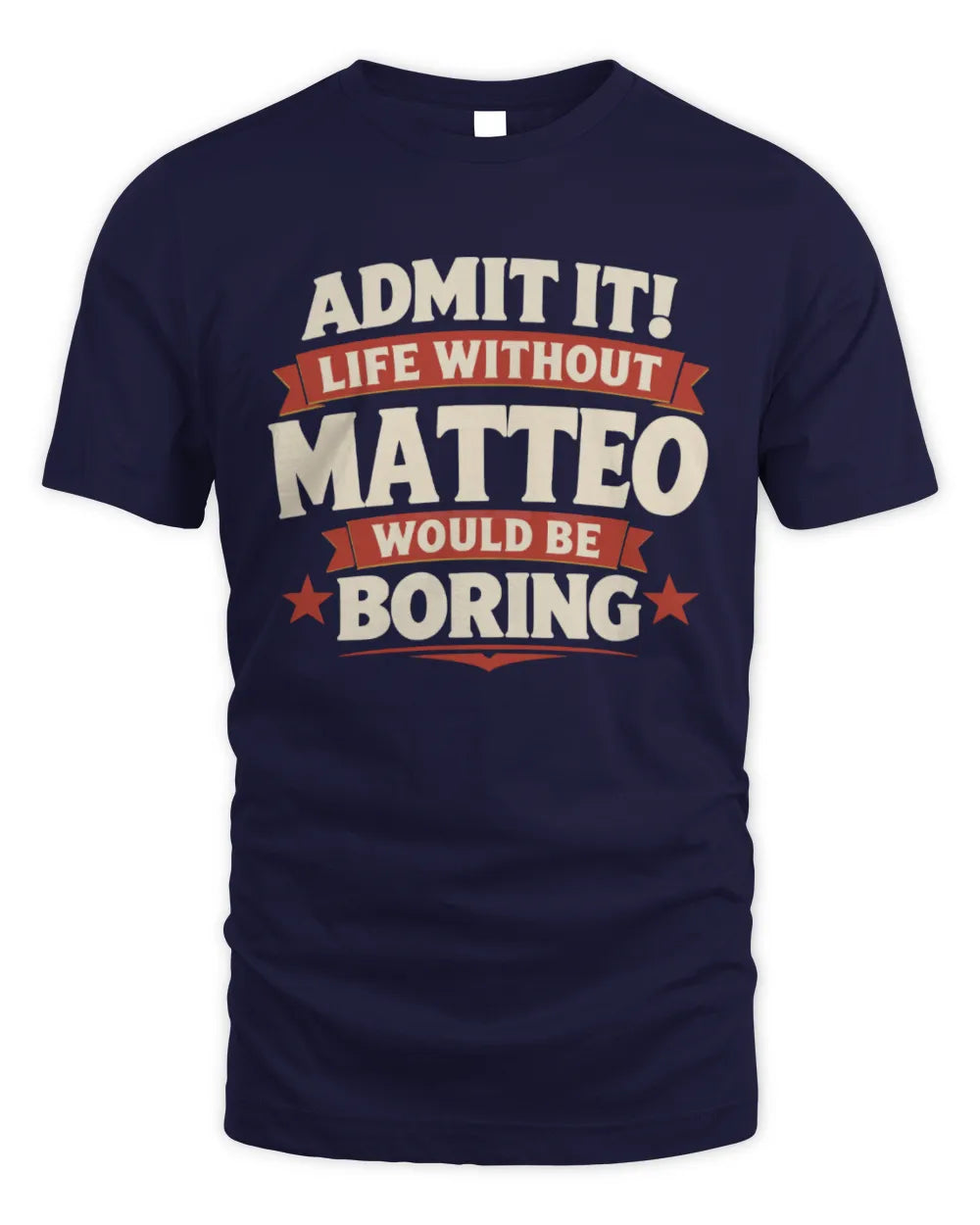 MATTEO P4 KT003 Personalized Funny Quote Apparel “Life Without NAME Would Be Boring” - Unisex Standard T-Shirt - Navy