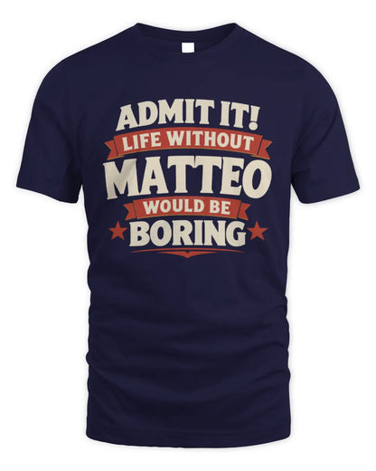 MATTEO P4 KT003 Personalized Funny Quote Apparel “Life Without NAME Would Be Boring” - Unisex Standard T-Shirt - Navy