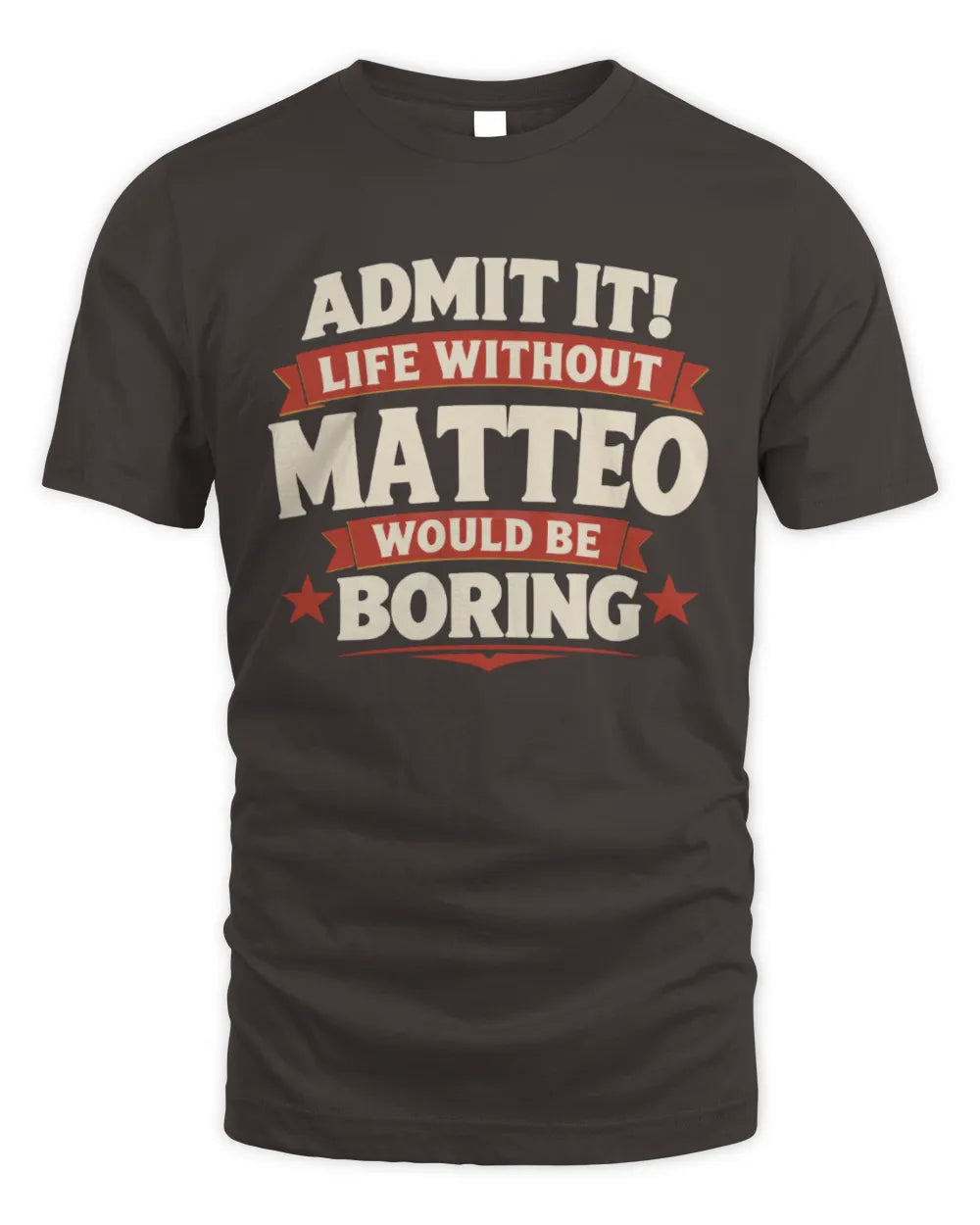 MATTEO P4 KT003 Personalized Funny Quote Apparel “Life Without NAME Would Be Boring” - Unisex Standard T-Shirt - Dark Chocolate