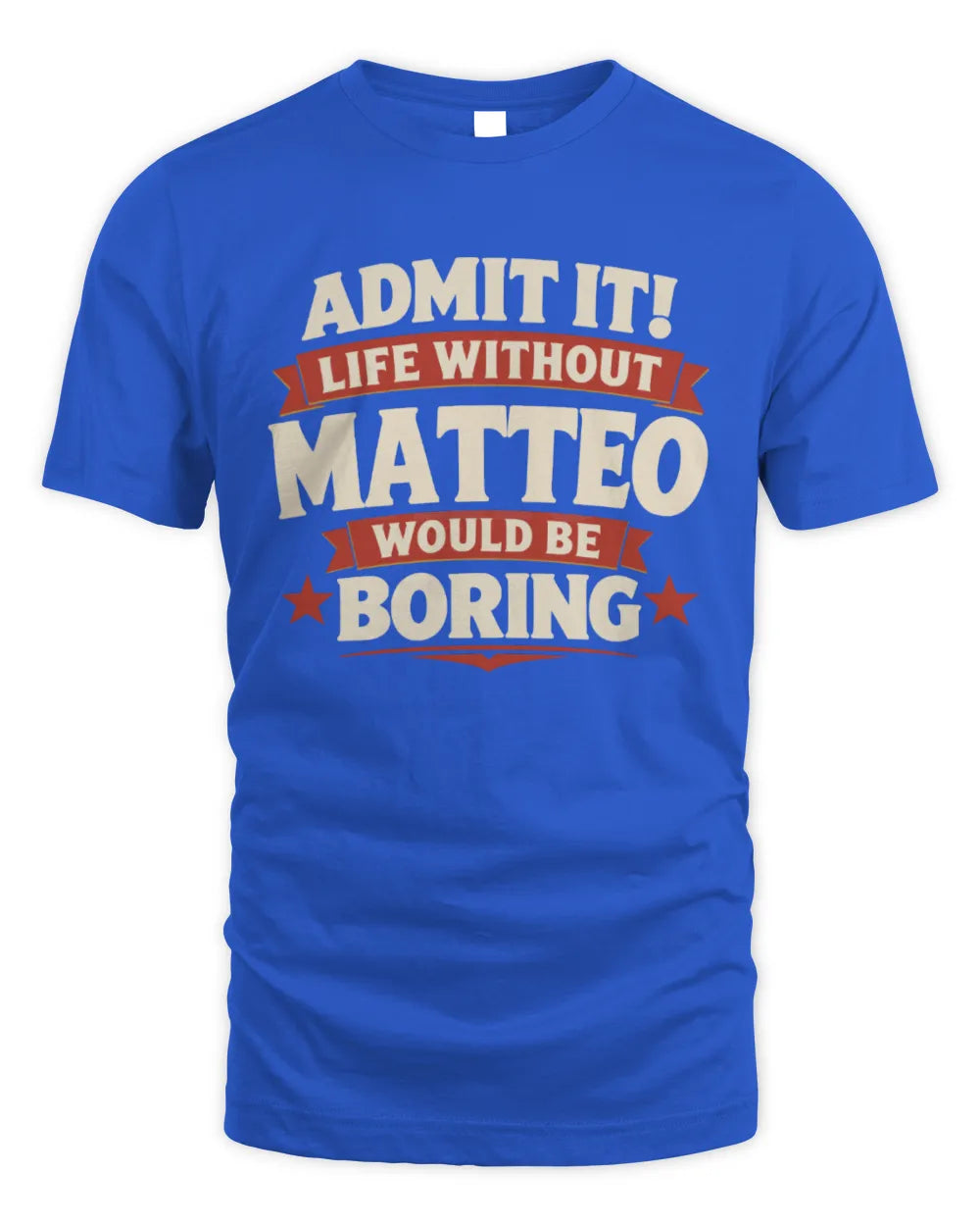 MATTEO P4 KT003 Personalized Funny Quote Apparel “Life Without NAME Would Be Boring” - Unisex Standard T-Shirt - Royal