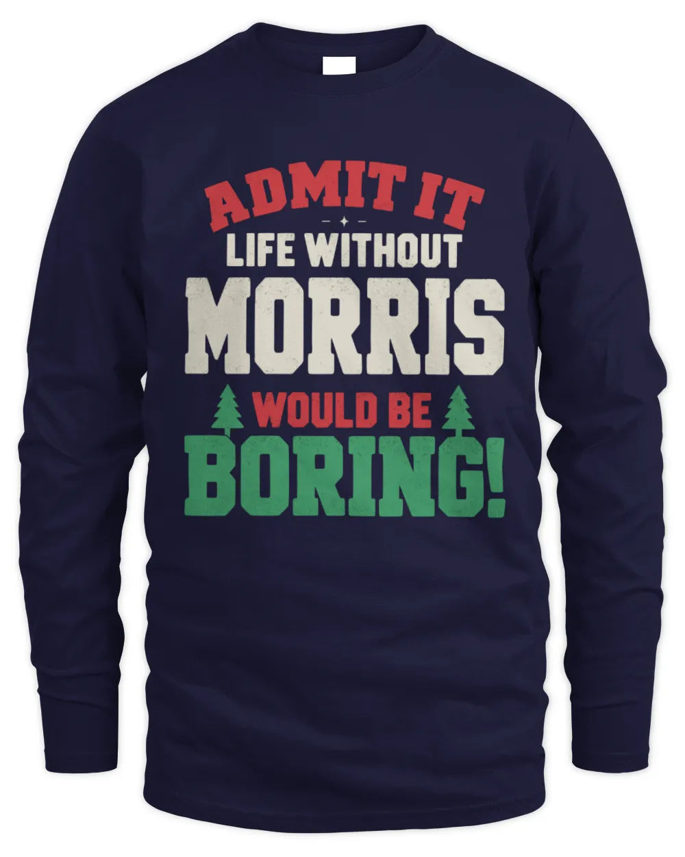 MORRIS P5 TH08 Christmas T-Shirt – “Life Without NAME Would Be Boring” - Men's Long Sleeved T-Shirt - Navy