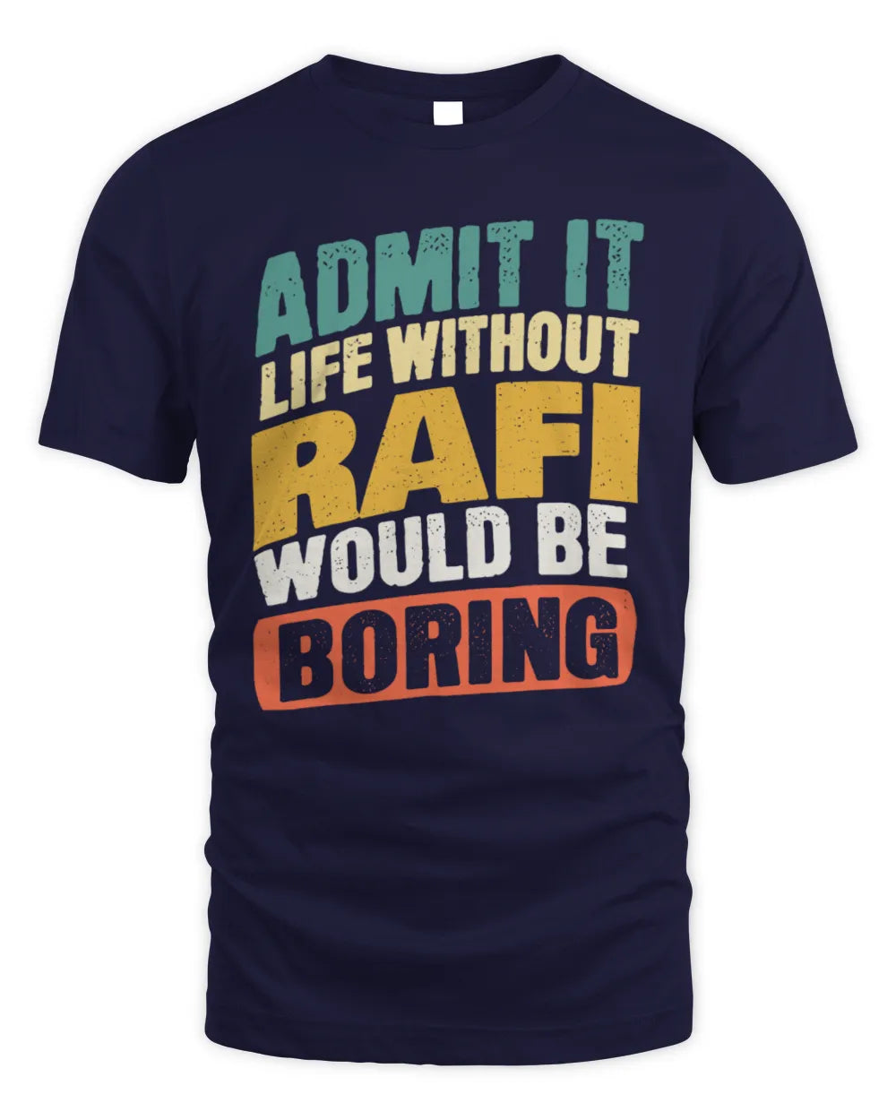 RAFI TP88-K4-229
Personalized Funny Quote Apparel “Life Without NAME Would Be Boring” - Unisex Standard T-Shirt - Navy