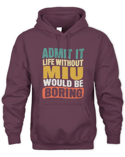 MIU TP86-K3-229 Personalized Funny Quote Apparel “Life Without NAME Would Be Boring” - Unisex Hoodie - Maroon