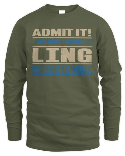 LING TP68-K2-968 – Personalized Funny Quote Apparel “The World Without NAME Would Be Boring” - Men's Long Sleeved T-Shirt - Military Green