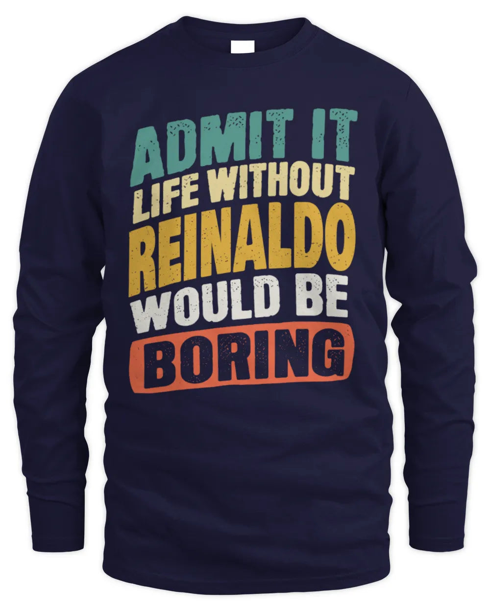 REINALDO TP88-K4-229
Personalized Funny Quote Apparel “Life Without NAME Would Be Boring” - Men's Long Sleeved T-Shirt - Navy