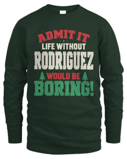 RODRIGUEZ P5 TH08 Christmas T-Shirt – “Life Without NAME Would Be Boring” - Men's Long Sleeved T-Shirt - Forest Green