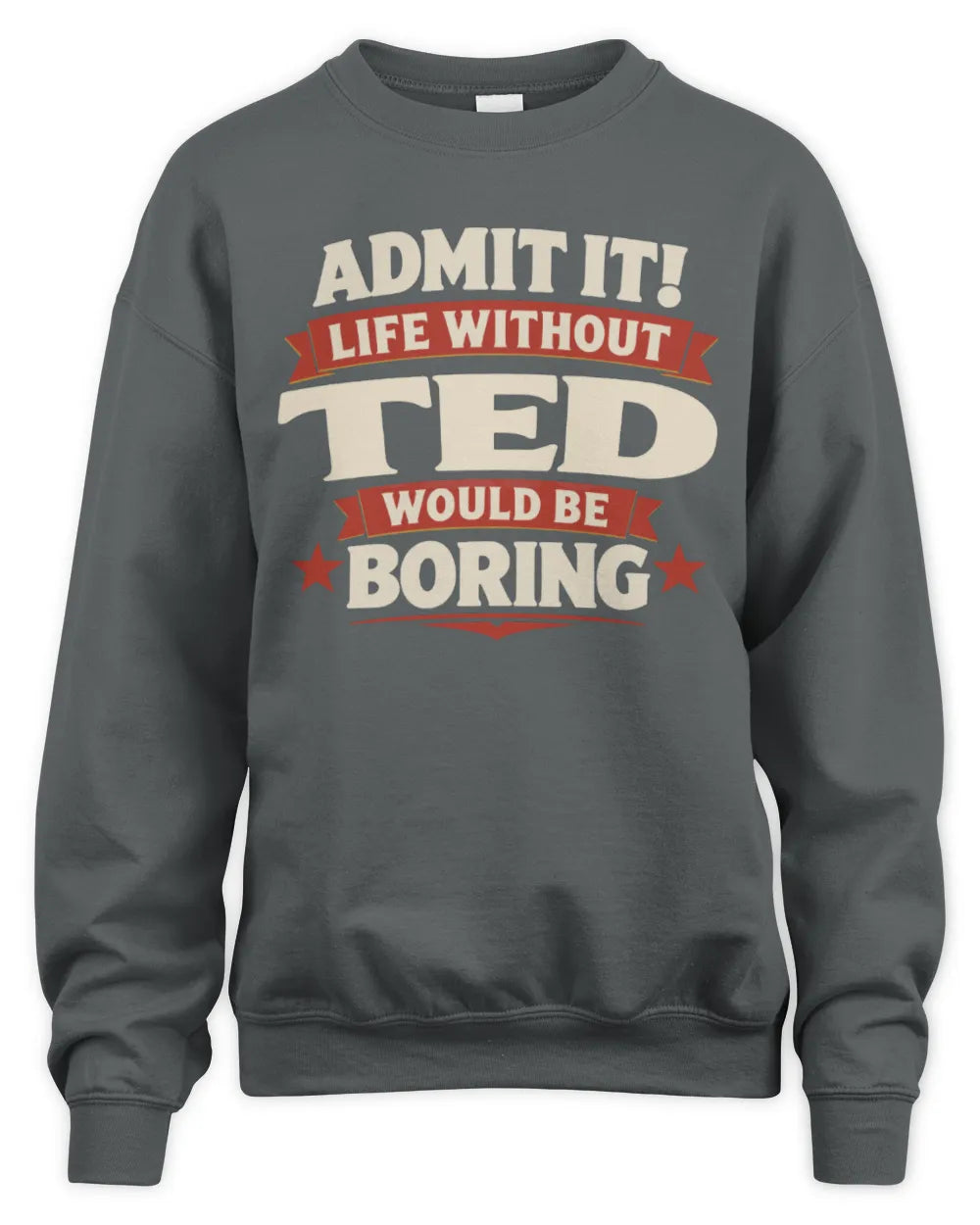 TED P4 KT003 Personalized Funny Quote Apparel “Life Without NAME Would Be Boring” - Unisex Sweatshirt - Charcoal