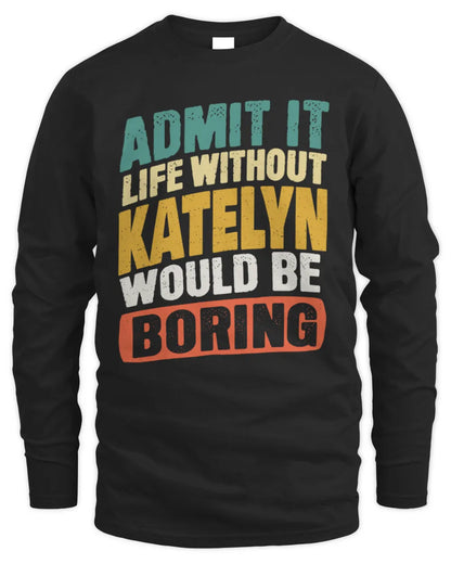 KATELYN TP88-K4-229
Personalized Funny Quote Apparel “Life Without NAME Would Be Boring” - Men's Long Sleeved T-Shirt - Black