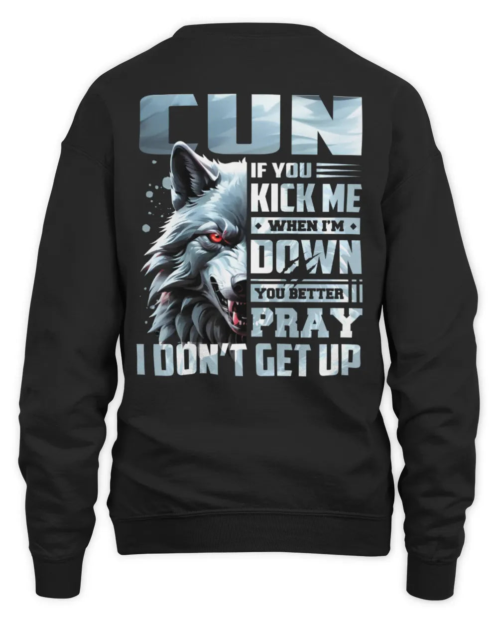 CUN AP62-K4-666 - Personalized Fierce Wolf Quote Apparel “If You Kick Me When I’m Down, You Better Pray I Don’t Get Up” - Unisex Sweatshirt - Black