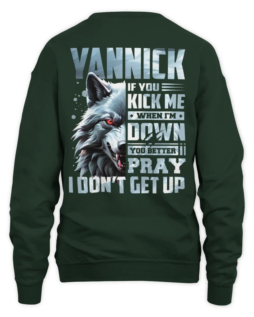 YANNICK AP62-K4-666 - Personalized Fierce Wolf Quote Apparel “If You Kick Me When I’m Down, You Better Pray I Don’t Get Up” - Unisex Sweatshirt - Forest Green
