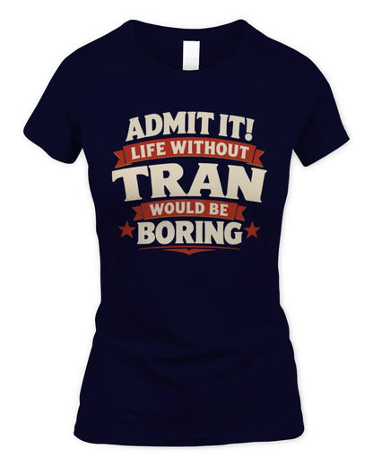 TRAN P4 KT003 Personalized Funny Quote Apparel “Life Without NAME Would Be Boring” - Women's Standard T-Shirt - Navy