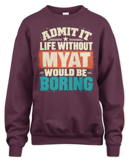 MYAT P02-TH11-226 Personalized Admit It Life Without [Name] Would Be Boring T-Shirt - Custom Name Funny Gift - Unisex Sweatshirt - Maroon