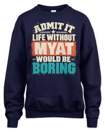 MYAT P02-TH11-226 Personalized Admit It Life Without [Name] Would Be Boring T-Shirt - Custom Name Funny Gift - Unisex Sweatshirt - Navy