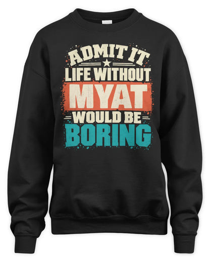 MYAT P02-TH11-226 Personalized Admit It Life Without [Name] Would Be Boring T-Shirt - Custom Name Funny Gift - Unisex Sweatshirt - Black