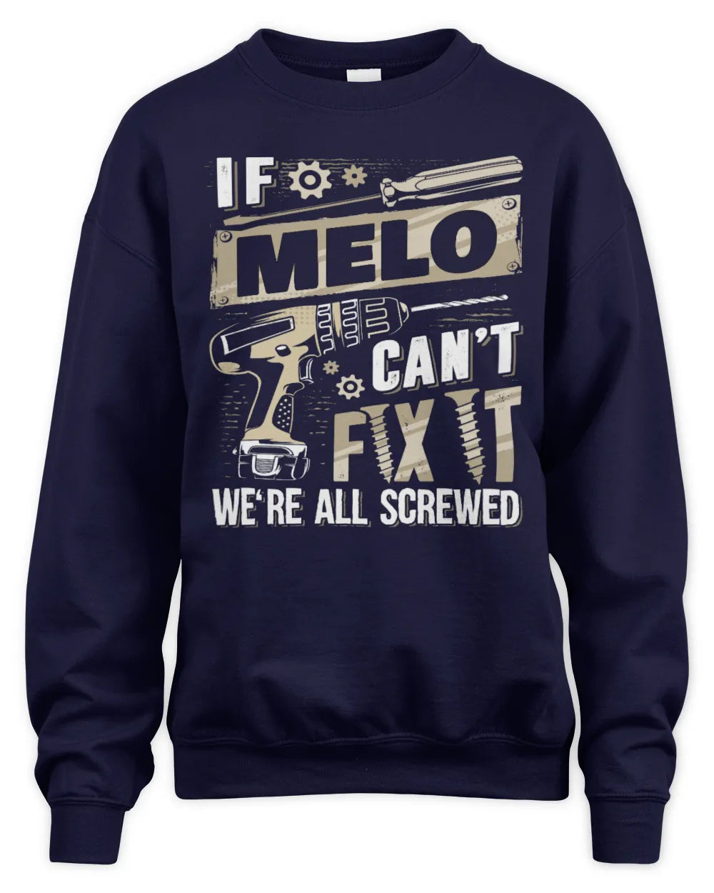 MELO TX03 P02 - Personalized Handyman Mechanic Shirt “If NAME Can’t Fix It, We’re All Screwed” - Unisex Sweatshirt - Navy