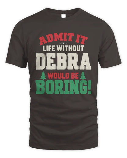 DEBRA P5 TH08 Christmas T-Shirt – “Life Without NAME Would Be Boring” - Unisex Standard T-Shirt - Dark Chocolate