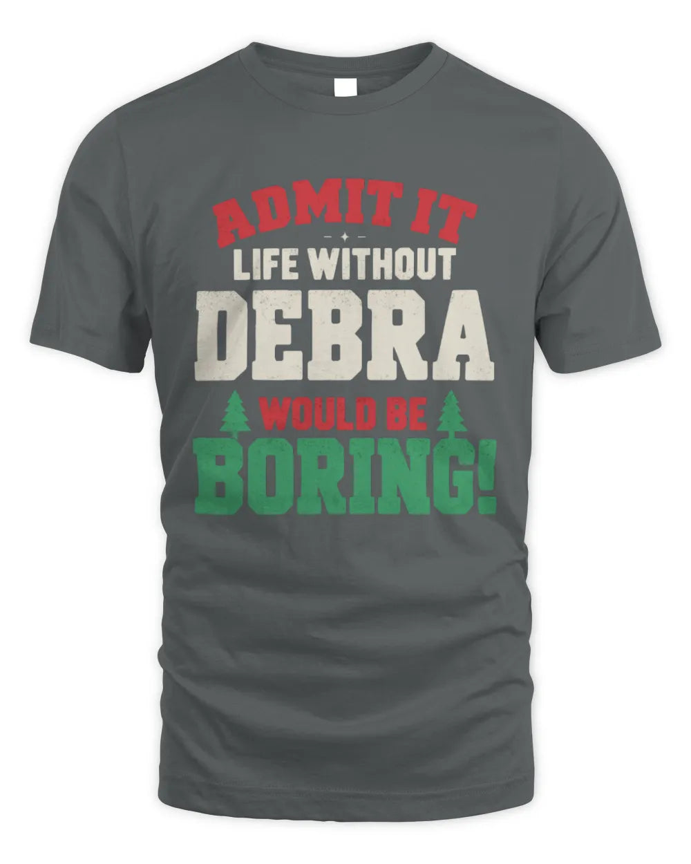 DEBRA P5 TH08 Christmas T-Shirt – “Life Without NAME Would Be Boring” - Unisex Standard T-Shirt - Charcoal