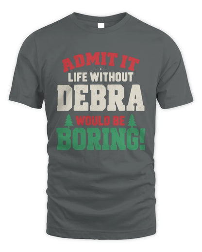 DEBRA P5 TH08 Christmas T-Shirt – “Life Without NAME Would Be Boring” - Unisex Standard T-Shirt - Charcoal
