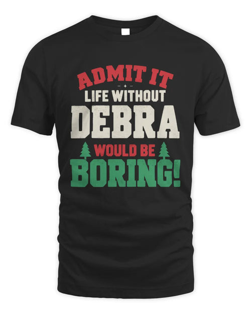 DEBRA P5 TH08 Christmas T-Shirt – “Life Without NAME Would Be Boring” - Unisex Standard T-Shirt - Black