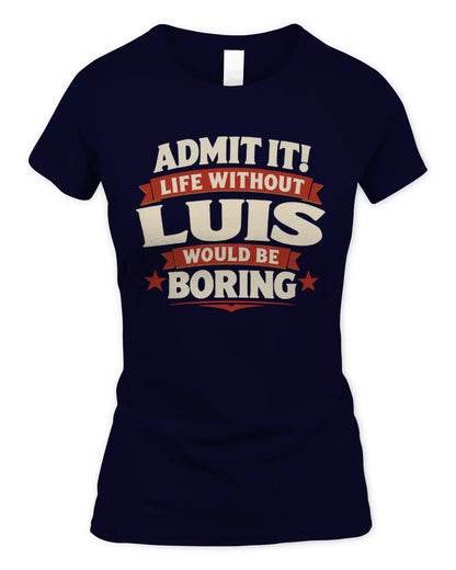 LUIS P4 KT003 Personalized Funny Quote Apparel “Life Without NAME Would Be Boring” - Women's Standard T-Shirt - Navy