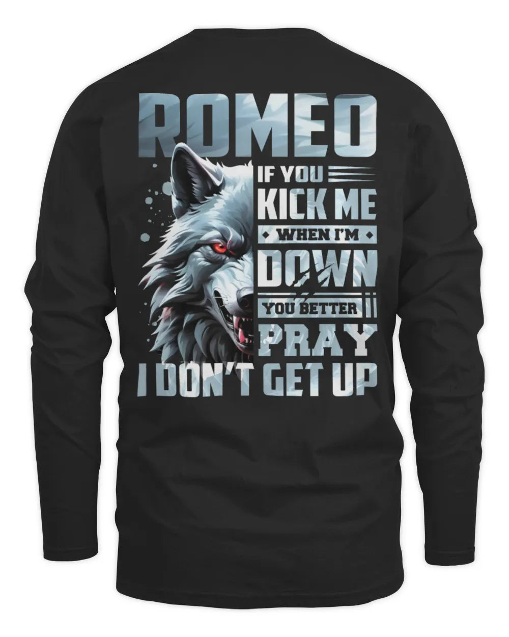ROMEO AP62-K4-666 - Personalized Fierce Wolf Quote Apparel “If You Kick Me When I’m Down, You Better Pray I Don’t Get Up” - Men's Long Sleeved T-Shirt - Black