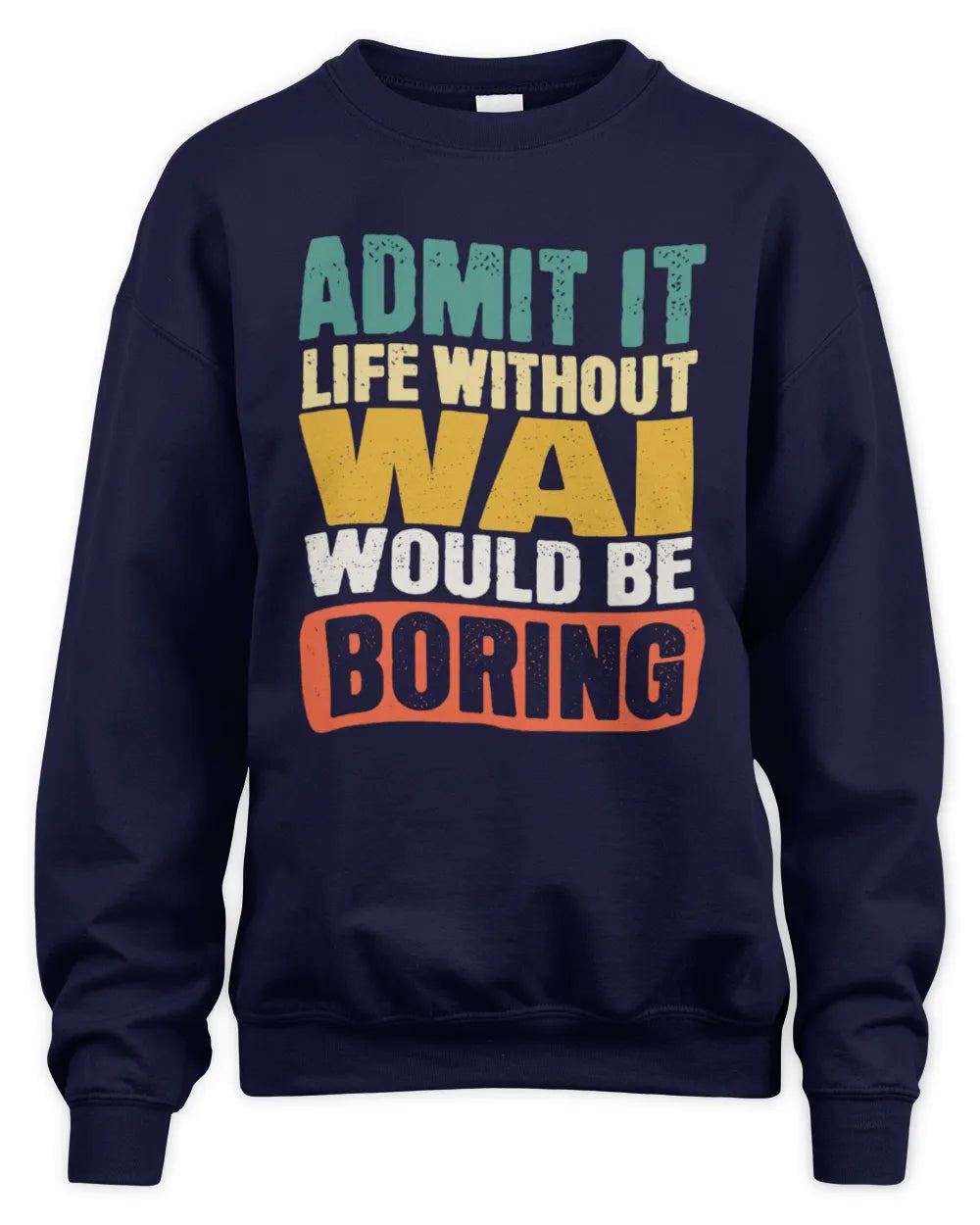 WAI TP86-K3-229 Personalized Funny Quote Apparel “Life Without NAME Would Be Boring” - Unisex Sweatshirt - Navy