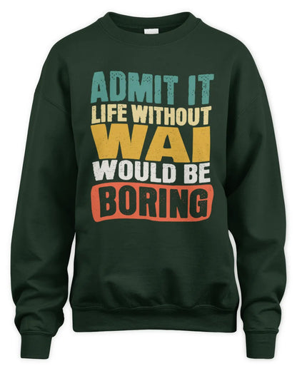 WAI TP86-K3-229 Personalized Funny Quote Apparel “Life Without NAME Would Be Boring” - Unisex Sweatshirt - Forest Green
