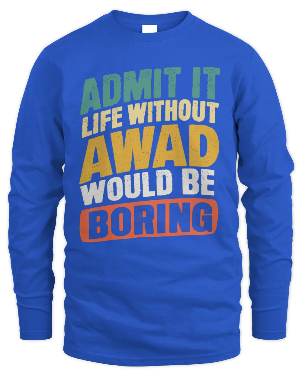 AWAD TP88-K4-229
Personalized Funny Quote Apparel “Life Without NAME Would Be Boring” - Men's Long Sleeved T-Shirt - Royal