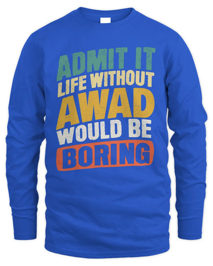 AWAD TP88-K4-229
Personalized Funny Quote Apparel “Life Without NAME Would Be Boring” - Men's Long Sleeved T-Shirt - Royal