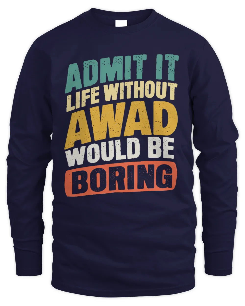 AWAD TP88-K4-229
Personalized Funny Quote Apparel “Life Without NAME Would Be Boring” - Men's Long Sleeved T-Shirt - Navy