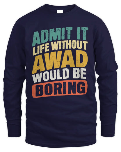 AWAD TP88-K4-229
Personalized Funny Quote Apparel “Life Without NAME Would Be Boring” - Men's Long Sleeved T-Shirt - Navy
