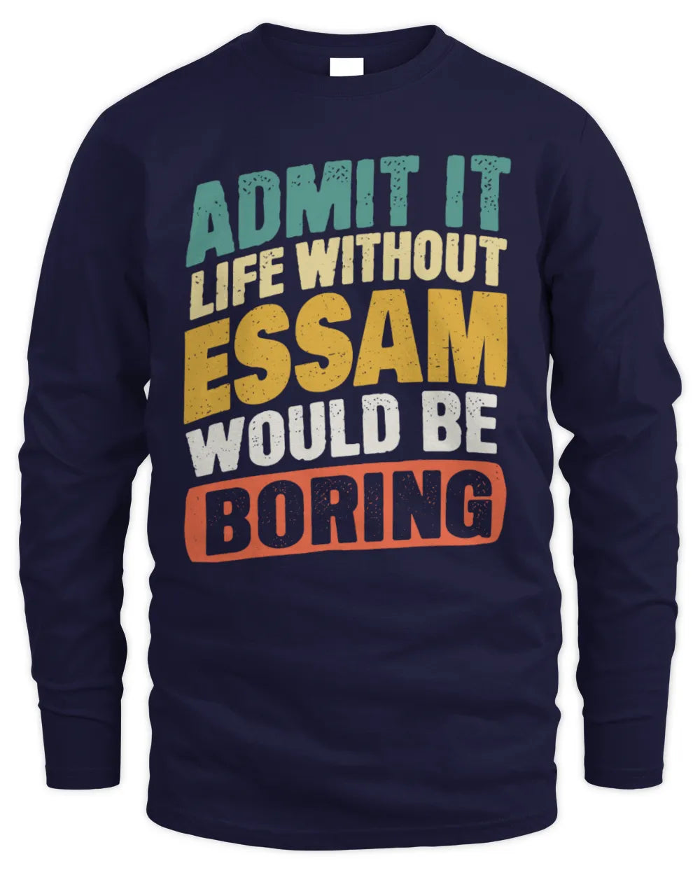 ESSAM TP88-K4-229
Personalized Funny Quote Apparel “Life Without NAME Would Be Boring” - Men's Long Sleeved T-Shirt - Navy