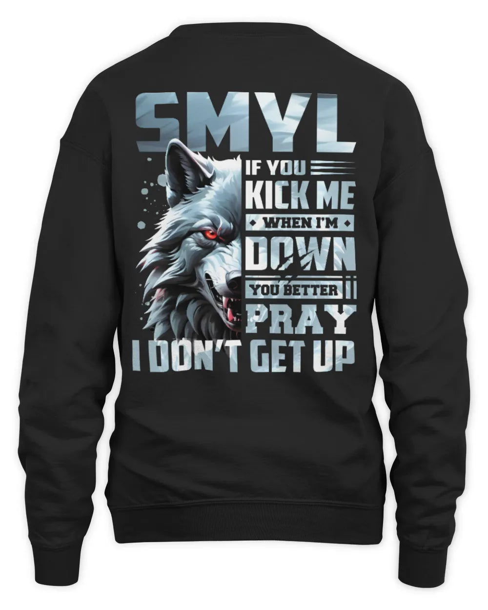 SMYL AP62-K4-666 - Personalized Fierce Wolf Quote Apparel “If You Kick Me When I’m Down, You Better Pray I Don’t Get Up” - Unisex Sweatshirt - Black