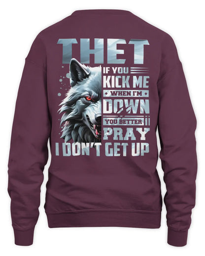 THET AP62-K4-666 - Personalized Fierce Wolf Quote Apparel “If You Kick Me When I’m Down, You Better Pray I Don’t Get Up” - Unisex Sweatshirt - Maroon