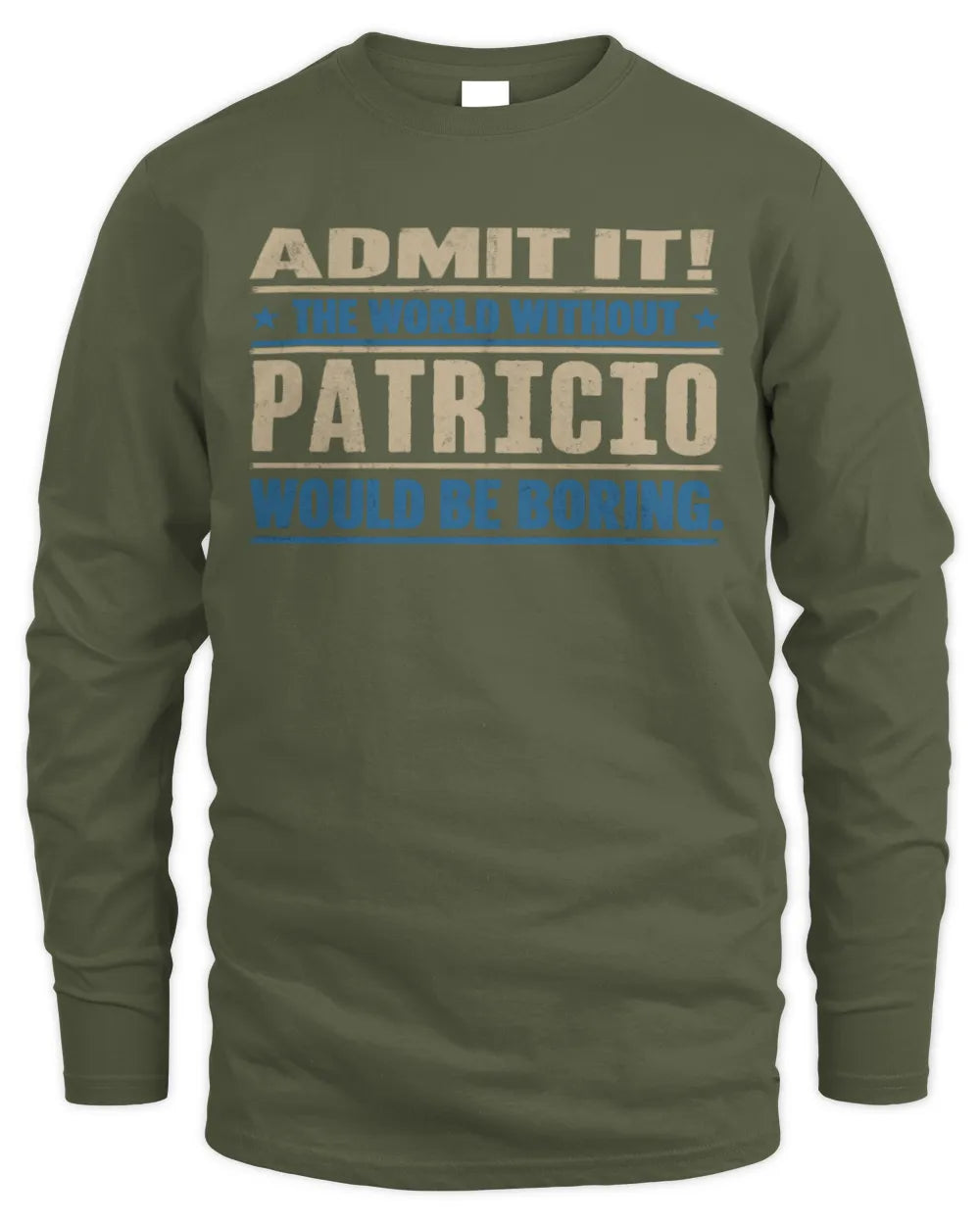 PATRICIO TP68-K2-968 – Personalized Funny Quote Apparel “The World Without NAME Would Be Boring” - Men's Long Sleeved T-Shirt - Military Green