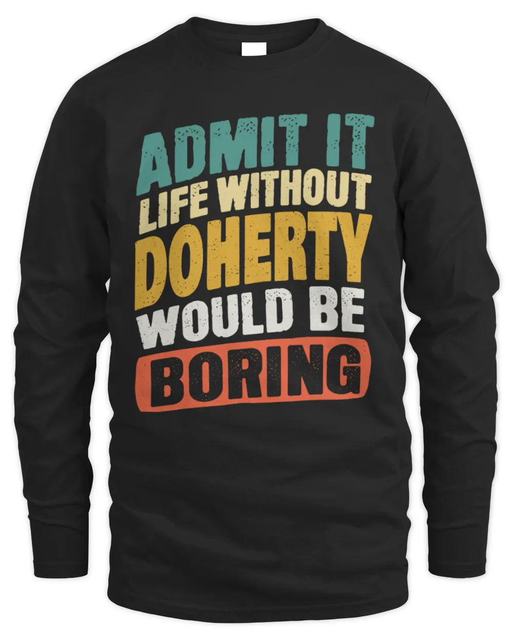 DOHERTY TP88-K4-229
Personalized Funny Quote Apparel “Life Without NAME Would Be Boring” - Men's Long Sleeved T-Shirt - Black