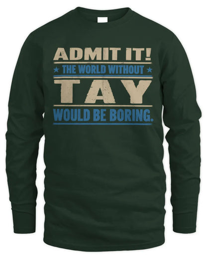 TAY TP68-K2-968 – Personalized Funny Quote Apparel “The World Without NAME Would Be Boring” - Men's Long Sleeved T-Shirt - Forest Green